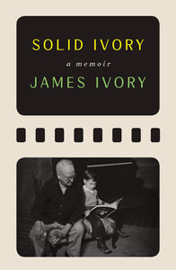 Solid Ivory: A Memoir by James Ivory
