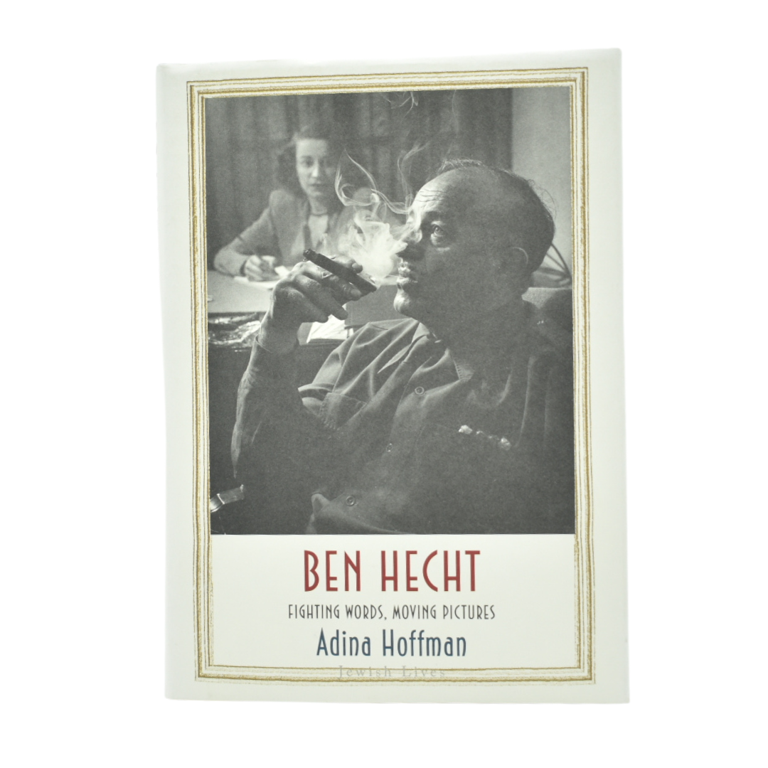 Ben Hecht: Fighting Words, Moving Pictures by Adina Hoffman