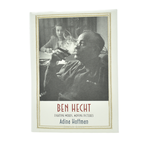 Ben Hecht: Fighting Words, Moving Pictures by Adina Hoffman