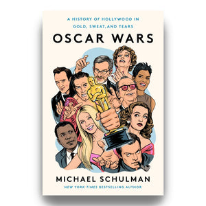 Oscar Wars: A History of Hollywood in Gold, Sweat, and Tears by Michael Schulman