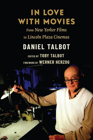 In Love with Movies: From New Yorker Films to Lincoln Plaza Cinemas by Daniel Talbot
